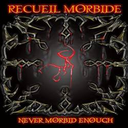 Recueil Morbide : Never Morbid Enough
